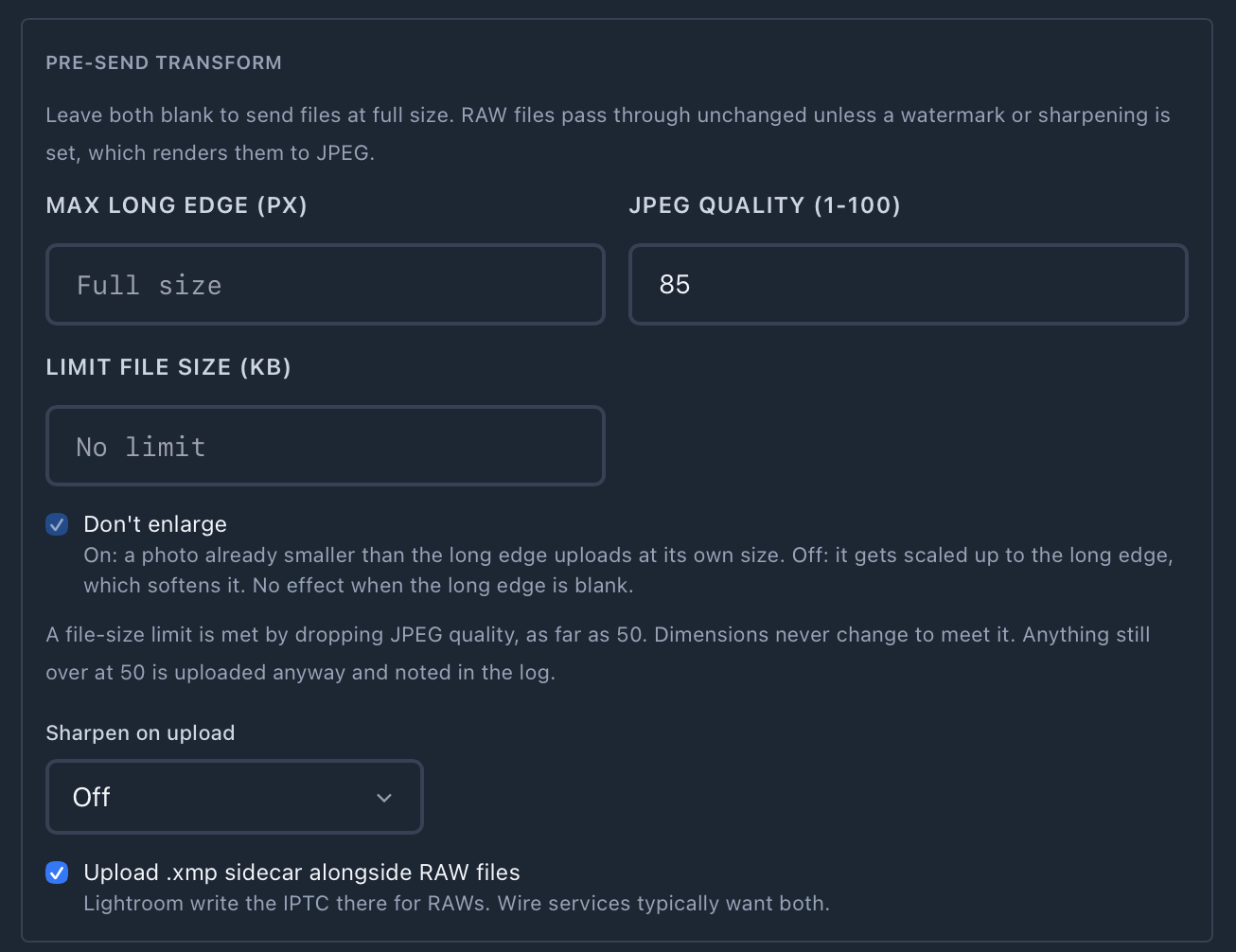 Pre-send transform: max long edge, JPEG quality 85, limit file size, don't enlarge, sharpen on upload Off, and upload .xmp sidecar alongside RAW
