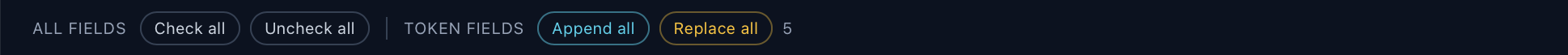 The bar above the fields: All fields Check all and Uncheck all, then Token fields Append all and Replace all, with a count of 5