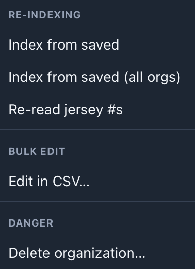 The ⋯ menu: Index from saved, Index from saved (all orgs), Re-read jersey #s, Edit in CSV, Delete organization